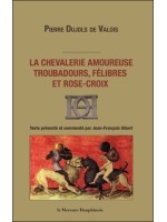 La chevalerie amoureuse - Troubadours, félibres et rose-croix