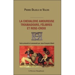 La chevalerie amoureuse - Troubadours. félibres et rose-croix