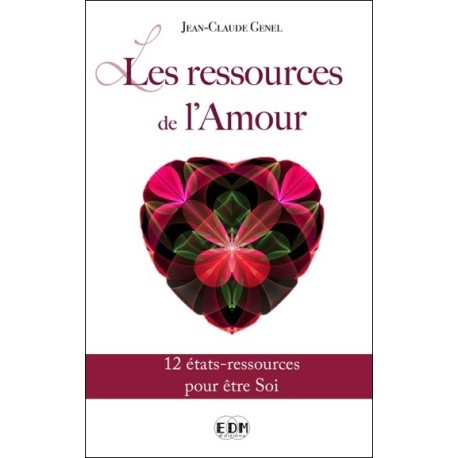 Les ressources de l'Amour - 12 états-ressources pour être Soi