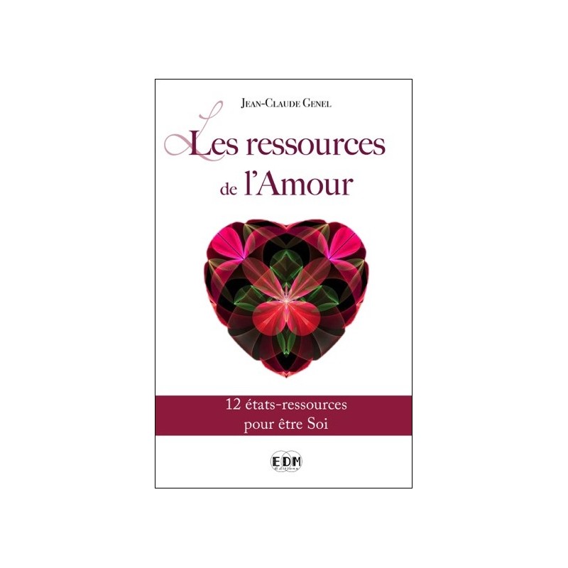 Les ressources de l'Amour - 12 états-ressources pour être Soi