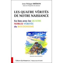 Les Quatre Vérités de notre naissance - En lien avec les Quatre Nobles Vérités du Bouddhisme