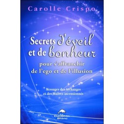 Secrets d'éveil et de bonheur pour s'affranchir de l'ego et de l'illusion