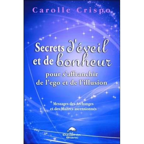 Secrets d'éveil et de bonheur pour s'affranchir de l'ego et de l'illusion