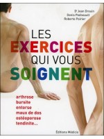 Les exercices qui vous soignent - Arthrose, bursite, entorse, maux de dos, ostéoporose, tendinite...