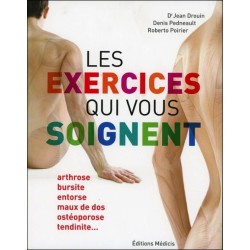 Les exercices qui vous soignent - Arthrose, bursite, entorse, maux de dos, ostéoporose, tendinite...