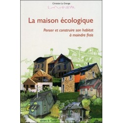 La maison écologique - Penser et construire son habitat à moindre frais