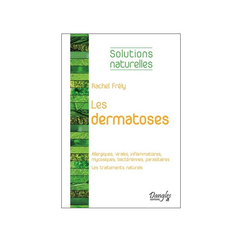 Les dermatoses - Allergiques, virales, inflammatoires, mycosiques, bactériennes, parasitaires