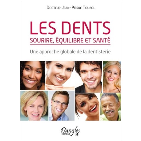 Les dents - Sourire, équilibre et santé - Une approche globale de la dentisterie