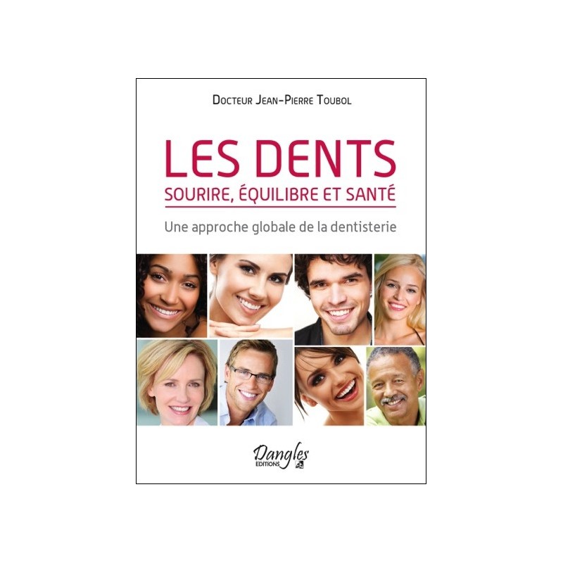 Les dents - Sourire, équilibre et santé - Une approche globale de la dentisterie