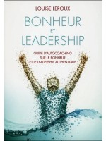 Bonheur et leadership - Guide d'autocoaching sur le bonheur et le leadership authentique