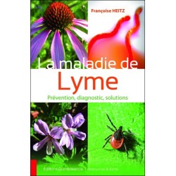 La maladie de Lyme - Prévention. diagnostic. solutions