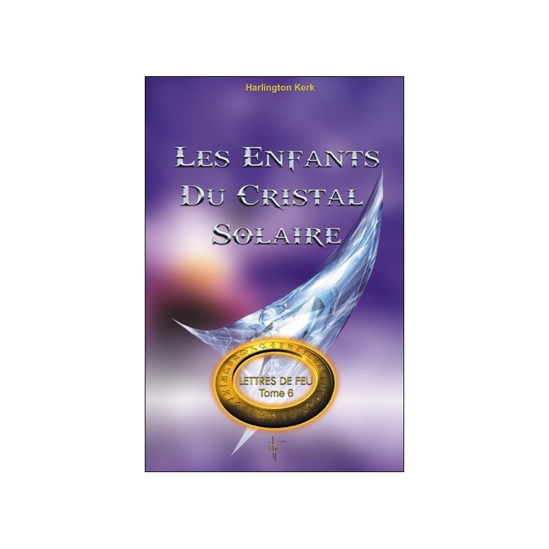 Les enfants du cristal solaire - Lettres de Feu T6