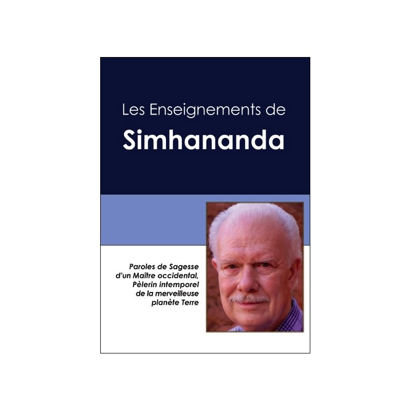 Les Enseignements de Simhananda - Paroles de Sagesse d'un Maître occidental, Pélerin intemporel de la planète Terre