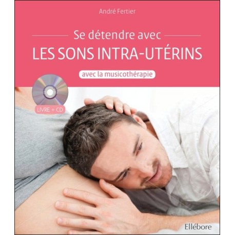 Se détendre avec les sons intra-utérins par la musicothérapie - Livre + CD