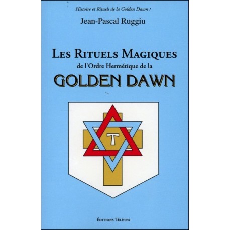 Les Rituels Magiques de l'Ordre Hermétique de la Golden Dawn