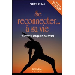 Se reconnecter... à sa vie - Pour vivre son plein potentiel