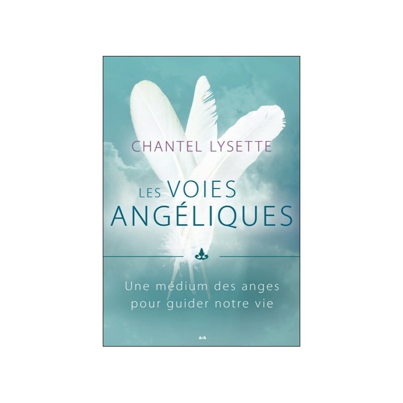 Les voies angéliques - Une médium des anges pour guider notre vie