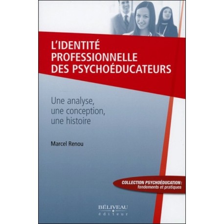 L'identité professionnelle des psychoéducateurs - Une analyse, une conception, une histoire