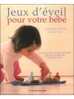 Jeux d'éveil pour votre bébé : Le savoir-faire Steiner-Waldorf pour les enfants de 3 mois à 2 ans