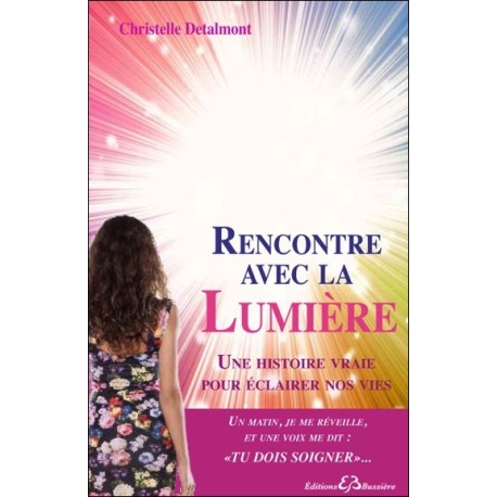 Rencontre avec la Lumière - Une histoire vraie pour éclairer nos vies