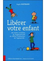 Libérer votre enfant des échecs scolaires, de l'hyperactivité, du déficit d'attention, de l'agressivité...