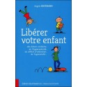 Libérer votre enfant des échecs scolaires, de l'hyperactivité, du déficit d'attention, de l'agressivité...