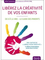 Libérez la créativité de vos enfants - De 0 à 12 ans - Le guide des parents