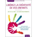 Libérez la créativité de vos enfants - De 0 à 12 ans - Le guide des parents