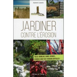 Jardiner contre l'érosion - Talus. remblais. dunes. berges... Venons à bout des terrains difficiles !