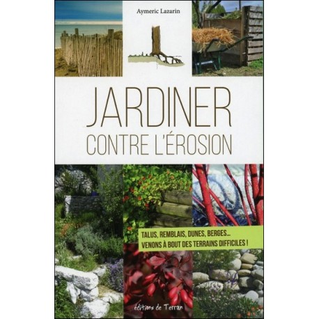 Jardiner contre l'érosion - Talus, remblais, dunes, berges... Venons à bout des terrains difficiles !