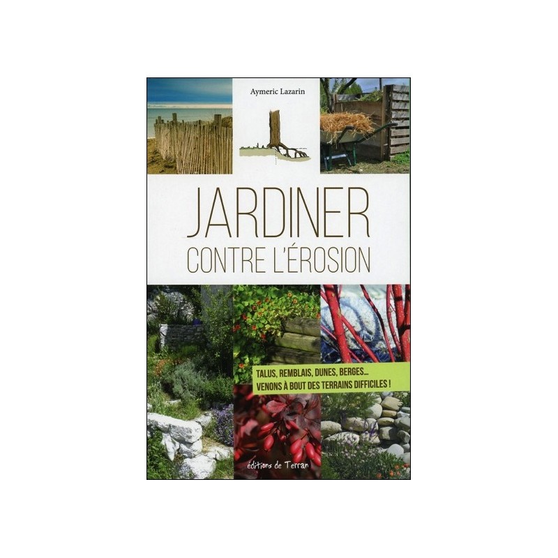 Jardiner contre l'érosion - Talus, remblais, dunes, berges... Venons à bout des terrains difficiles !