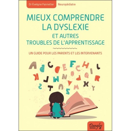 Mieux comprendre la dyslexie et autres troubles de l'apprentissage - Un guide pour les parents et les intervenants