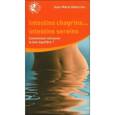 Intestins chagrins...intestins sereins : Comment retrouver le bon équilibre ?