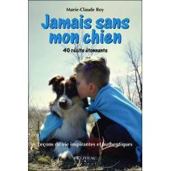 Jamais sans mon chien - Leçons de vie inspirantes et authentiques - 40 récits étonnants