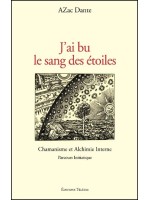 J'ai bu le sang des étoiles - Chamanisme et Alchimie Interne