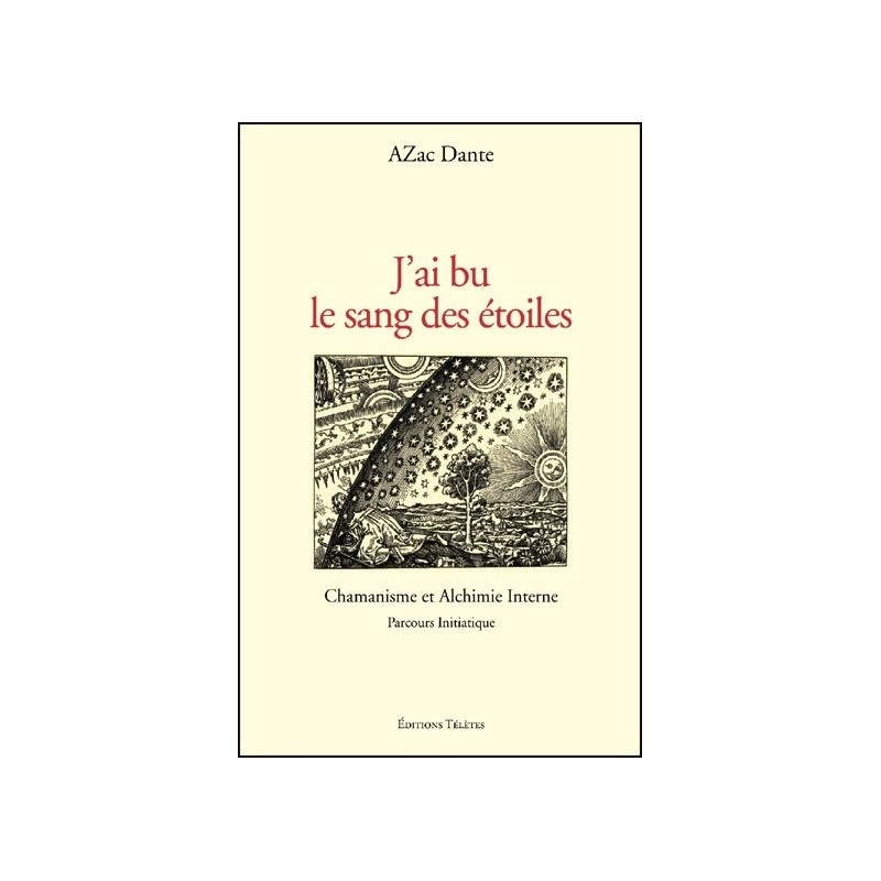 J'ai bu le sang des étoiles - Chamanisme et Alchimie Interne