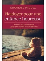 Plaidoyer pour une enfance heureuse - Elevons-nous nos enfants sans tenir compte de leurs besoins ?