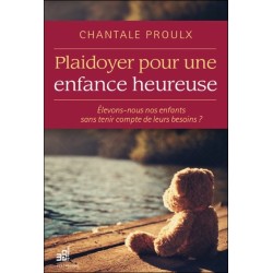 Plaidoyer pour une enfance heureuse - Elevons-nous nos enfants sans tenir compte de leurs besoins ?