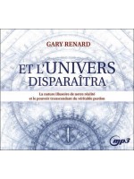 Et l'Univers disparaîtra - La nature illusoire de notre réalité et le pouvoir transcendant du véritable pardon - CD MP3