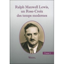 Ralph Maxwell Lewis, un Rose-Croix des temps modernes T1