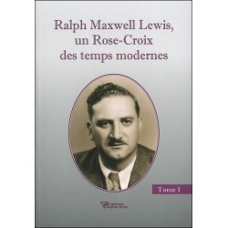 Ralph Maxwell Lewis. un Rose-Croix des temps modernes T1