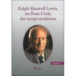 Ralph Maxwell Lewis. un Rose-Croix des temps modernes T2