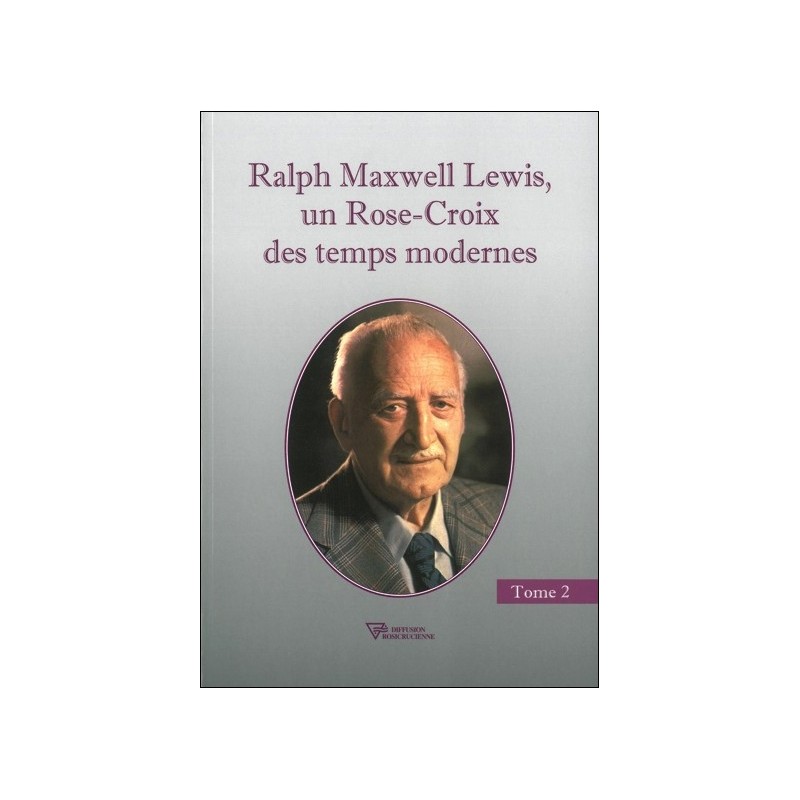 Ralph Maxwell Lewis, un Rose-Croix des temps modernes T2