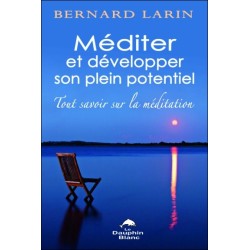 Méditer et développer son plein potentiel - Tout savoir sur la méditation