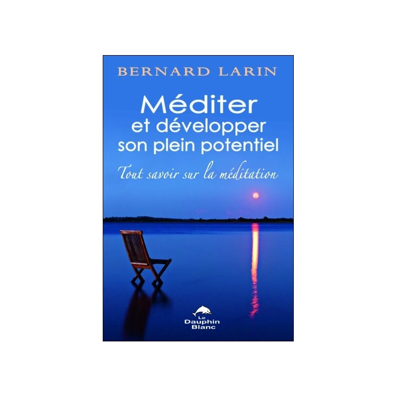 Méditer et développer son plein potentiel - Tout savoir sur la méditation