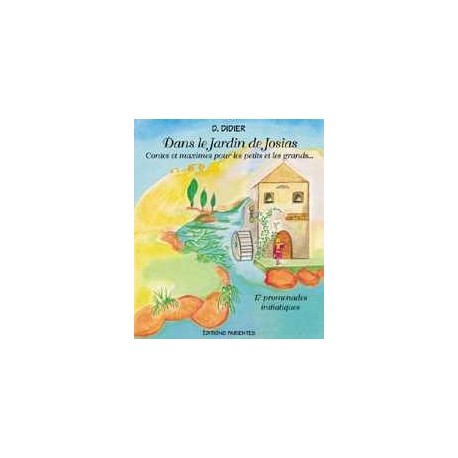 Dans le Jardin de Josias - Contes et maximes pour les petits et les grands...