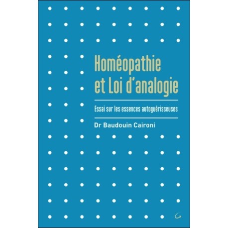 Homéopathie et Loi d'analogie - Essai sur les essences autoguérisseuses