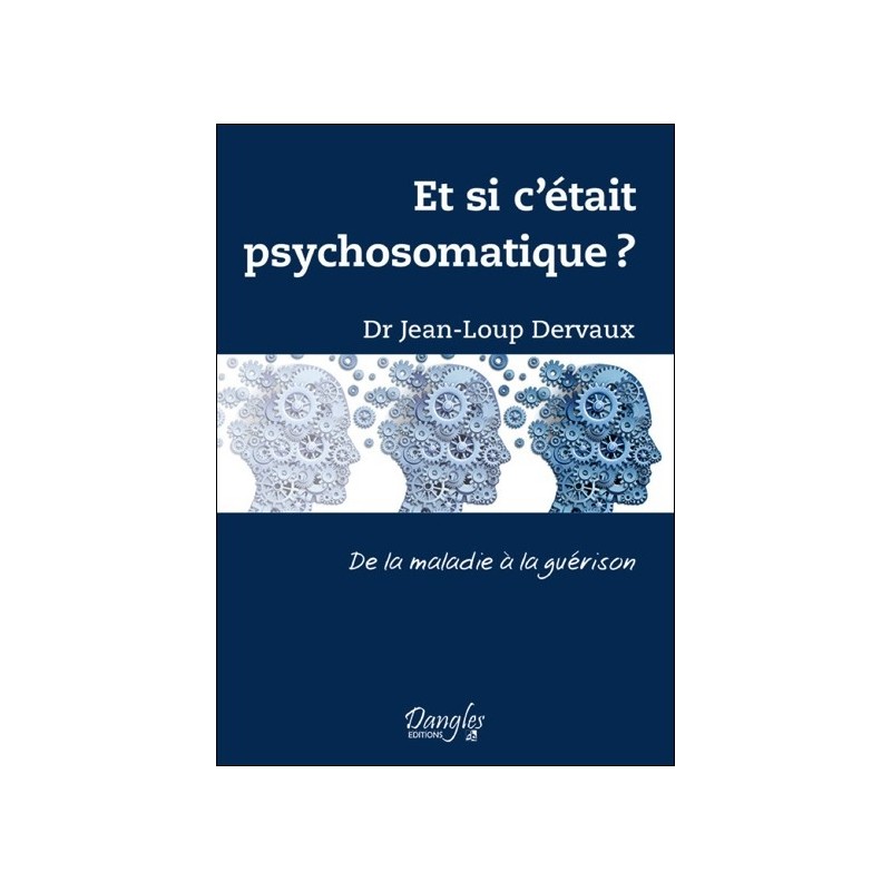 Et si c'était psychosomatique ? De la maladie à la guérison