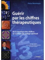 Guérir par les chiffres thérapeutiques - De la mystique des chiffres au système de codage spirituel - Preuves et méthodes