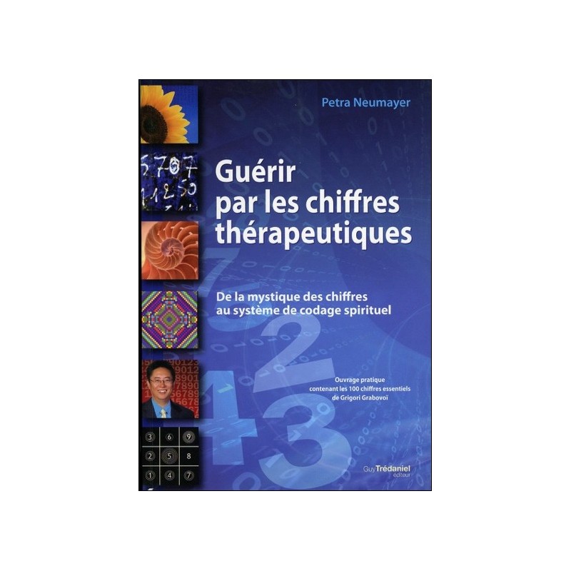 Guérir par les chiffres thérapeutiques - De la mystique des chiffres au système de codage spirituel - Preuves et méthodes